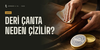 Deri Çanta Neden Çizilir? Çizik Giderme ve Koruma Rehberi