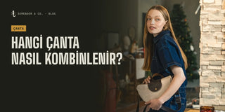 Hangi Çanta Nasıl Kombinlenir? Çanta Kombin Rehberi